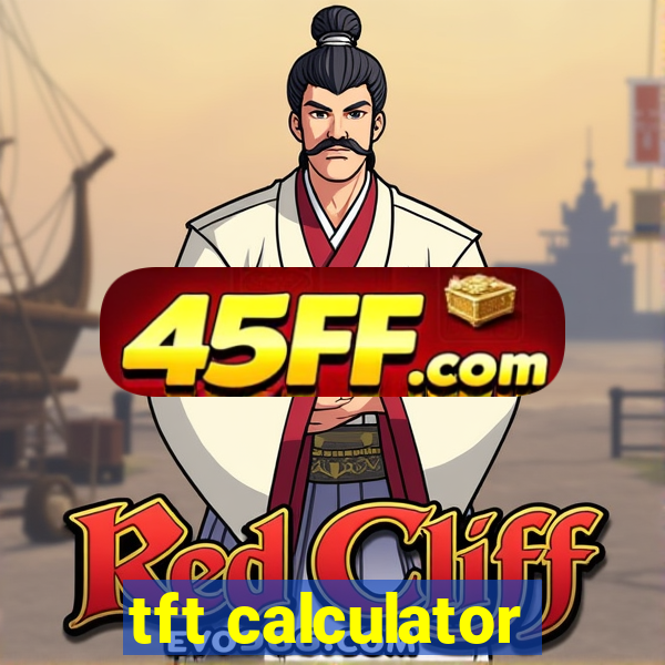 tft calculator